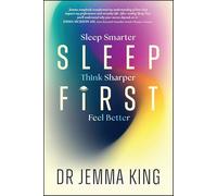 Sleep First: Sleep Smarter, Think Sharper, Feel Better