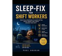 Sleep-Fix For Shift Workers: Improve sleep quality, boost energy and focus, support mental health, work with your schedule.