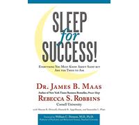 Sleep for Success! Everything You Must Know About Sleep But are Too Tired to Ask