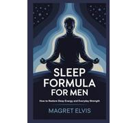 SLEEP FORMULA FOR MEN: How to Restore Deep Energy and Everyday Strength