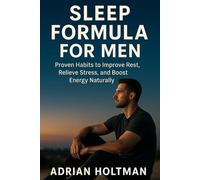 SLEEP FORMULA FOR MEN: Proven Habits to Improve Rest, Reduce Stress, and Boost Energy Naturally