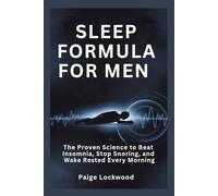SLEEP FORMULA FOR MEN: The Proven Science to Beat Insomnia, Stop Snoring, and Wake Rested Every Morning