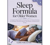 Sleep Formula For Older Women: A Complete Sleep Guide for Women Over 45: Natural Solutions for Insomnia, Hormone Balance, Hot Flashes, and Restorative Energy