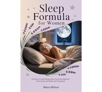 Sleep Formula for Women: 21 Days to Deep Sleep, Beat Insomnia, Balance Hormones, and Wake Up Energized