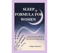 SLEEP FORMULA FOR WOMEN: A Step by Step CBT-I Workbook to Beat Insomnia, Balance Hormones and Reclaim Restful Nights Naturally