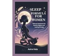 SLEEP FORMULA FOR WOMEN: Natural Solutions for Restful Nights and Lasting Energy