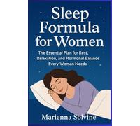 Sleep Formula for Women: The Essential Plan for Rest, Relaxation, and Hormonal Balance Every Woman Needs