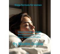 Sleep formula for women: Unlock Restorative Nights and Empowered Days for Better Health and Vitality