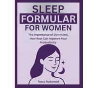 SLEEP FORMULAR FOR WOMEN: The Importance of Downtime, How Rest Can Improve Your Productivity