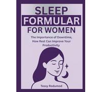 SLEEP FORMULAR FOR WOMEN: The Importance of Downtime, How Rest Can Improve Your Productivity