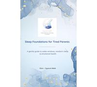 Sleep Foundations for Tired Parents: A gentle guide to wake windows, newborn sleep & emotional health (Oyasumi Bebé - Simple Sleep Guides for Tired Parents)