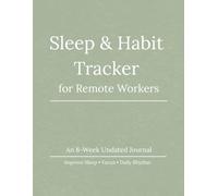 Sleep & Habit Tracker for Remote Workers: An 8-Week Undated Journal to Improve Sleep, Focus, and Daily Rhythm