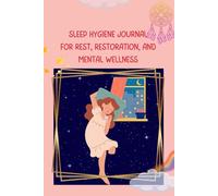 Sleep Hygiene Journal: For Rest, Restoration, and Mental Wellness