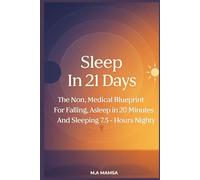 Sleep in 21 Days: The Non-Medical Blueprint for Falling Asleep in Under 20 Minutes and Sleeping 7.5 Hours Nightly