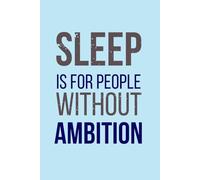 Sleep Is for People Without Ambition: Work Journal with Humorous Quote - Perfect Gift for Coworkers and Friends | 120 Pages, 6x9", Matte Cover