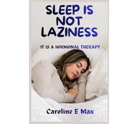 SLEEP IS NOT LAZINESS: IT IS A HORMONAL THERAPY