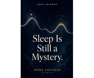 Sleep Is Still a Mystery: We spend a third of our lives doing something science still cannot fully explain (Cozy Science)
