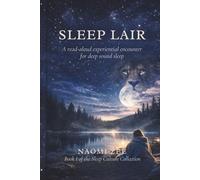 Sleep Lair: A read-aloud experiential encounter for deep sound sleep. (Sleep Culture Collection)