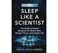 Sleep Like a Scientist: An Evidence-Based Blueprint for Deep, Restorative Sleep - Built From the Latest Sleep Science