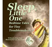 Sleep, Little One: Bedtime Tales for Tiny Troublemakers