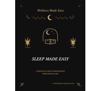 Sleep Made Easy: A Practical Guide to Better Sleep with Essential Oils (Wellness Made Simple)
