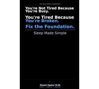 Sleep Made Simple: How to Fix Your Sleep, Restore Your Energy, and Perform at Your Best (The Made Simple Framework: Clear thinking for complex systems.)