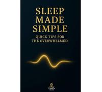 Sleep Made Simple: Quick Tips for the Overwhelmed