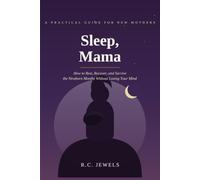 SLEEP, MAMA: How to Rest, Recover, and Survive the Newborn Months Without Losing Your Mind