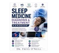 Sleep Medicine Diagnosis & Treatment Handbook: A Clinical Textbook Of Sleep Physiology, Polysomnography Interpretation, Insomnia Pharmacotherapy, And Circadian Disorders