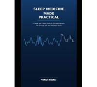 Sleep Medicine Made Practical: A Career and Clinical Guide to Polysomnography, PSG Scoring, PAP, and the RPSGT Exam