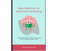 Sleep Meditation for ADHD and Overthinking: Calm Racing Thoughts, Relax the Mind, and Drift into Deep, Restorative Sleep