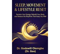Sleep, Movement & Lifestyle Reset: Reclaim Your Energy, Rebuild Your Body, and Restore the Rhythms That Keep You Well