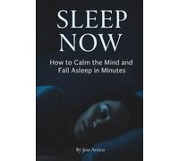 SLEEP NOW: How to calm the mind and fall asleep in minutes