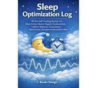 Sleep Optimization Log: 90-Day Self-Tracking Journal with Sleep Science Basics, Hygiene Fundamentals, Caffeine Reference, Environment Optimization, ... | 90 Nightly Logs + Weekly Trends | 7 x 10