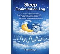 Sleep Optimization Log: 90-Day Self-Tracking Journal with Sleep Science Basics, Hygiene Fundamentals, Caffeine Reference, Environment Optimization, ... | 90 Nightly Logs + Weekly Trends | 7 x 10