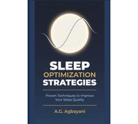 Sleep Optimization Strategies: Proven Techniques to Improve Your Sleep Quality