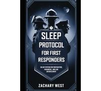 Sleep_Protocol_First_Responders: The Non-Pharmaceutical 90-Day System for Firefighters, Paramedics, and Law Enforcement to Overcome Shift-Work ... and Reclaim Deep Rest (Sleep Protocol Series)