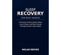 Sleep Recovery for Busy Adults: A Practical Guide to Better Sleep, Lower Stress, and More Energy Through Smarter Daily Habits