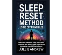 SLEEP RESET METHOD USING CBT PRINCIPLES: Overcome insomnia, calm your racing thoughts, and restore deep, natural rest through proven CBT techniques.