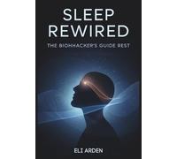 Sleep Rewired: The Biohacker’s Guide to Deep Rest and Daily Renewal: 6 (Beyond Human)