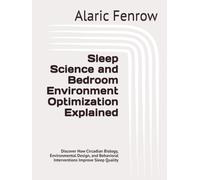 Sleep Science and Bedroom Environment Optimization Explained: Discover How Circadian Biology, Environmental Design, and Behavioral Interventions Improve Sleep Quality