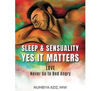 SLEEP & SENSUALITY YES IT MATTERS: LOVE "Never Go to Bed Angry"