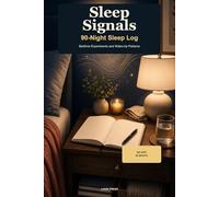 Sleep Signals: A 90-Night Log for Bedtime Experiments, Evening Routines, and Wake-Up Patterns - Track What Changes. See What Works.