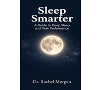 Sleep Smarter: The Busy Professional's Science-Based Guide to Deep Sleep, Peak Performance, and Waking Up Energized