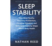 Sleep Stability: How Sleep Quality, Recovery Architecture, Circadian Signaling, and Restorative Capacity Shape Whole-Body Health (Metabolic Stability Series)