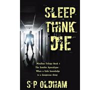 Sleep, Think, Die: The Zombie Apocalypse: When a Little Knowledge is a Dangerous Thing: 1 (The Mindless Trilogy)