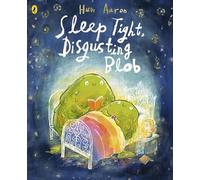 Sleep Tight, Disgusting Blob: The Perfect Bedtime Story for Blobs Big and Small