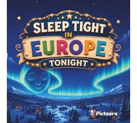 Sleep Tight In Europe Tonight: A Magical Bedtime Journey Through Europe's Most Famous Landmarks, Castles, Cities and Countries For Babies, Toddlers, And Kids (Sleep Tight Tonight)