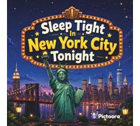 Sleep Tight In New York City Tonight: A Magical Bedtime Story Featuring New York City's Most Famous Landmarks For Babies, Toddlers And Kids (Sleep Tight Tonight)