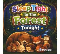 Sleep Tight In The Forest Tonight: A Cozy Woodland Bedtime Journey For Babies Toddlers And Young Children Featuring Adorable Forest Animals And Peaceful Nighttime Scenes (Sleep Tight Tonight)